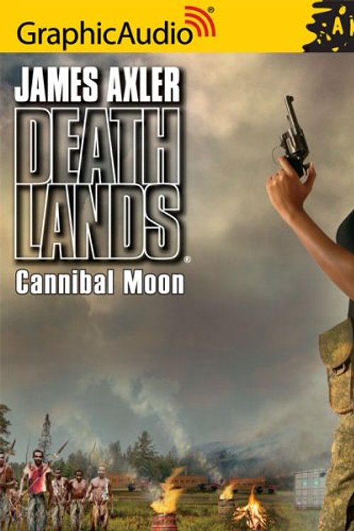 Cover Art for 9781599503103, Deathlands 77- Cannibal Moon by James Axler