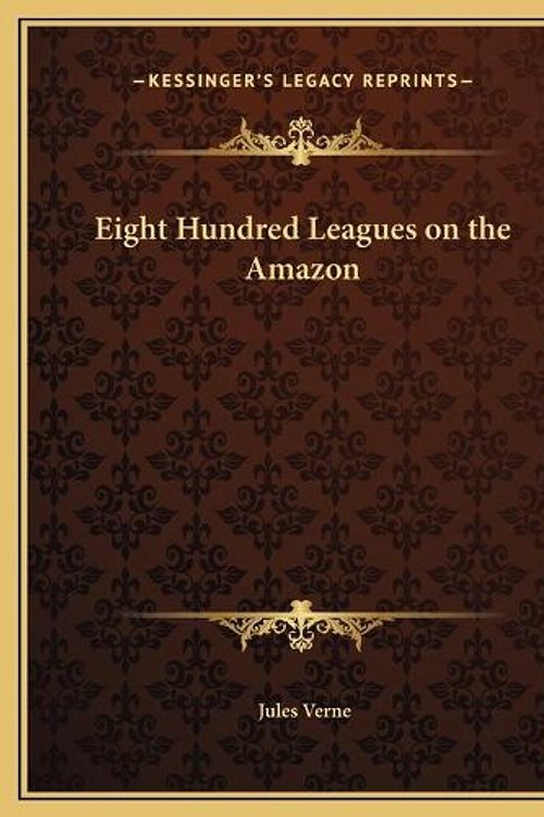 Cover Art for 9781169722170, Eight Hundred Leagues on the Amazon by Jules Verne