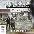 Cover Art for 9781489370648, Darkness, Be My Friend by John Marsden