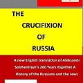 Cover Art for 9781976579325, The Crucifixion of Russia: A new English translation of Solzhenitsyn's 200 Years Together A History of Russians and the Jews by Columbus Falco