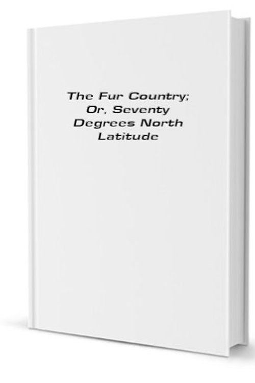 Cover Art for 9781475289954, The Fur Country by Jules Verne