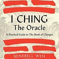 Cover Art for 9781623178734, I Ching, The Oracle: A Practical Guide to the Book of Changes: An updated translation annotated with cultural and historical references, restoring the I Ching to its shamanic origin by Benebell Wen