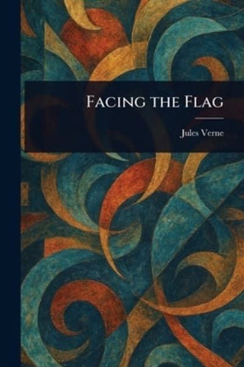 Cover Art for 9781023081184, Facing the Flag by Jules Verne