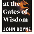 Cover Art for 9780857526205, A Traveller at the Gates of Wisdom by John Boyne