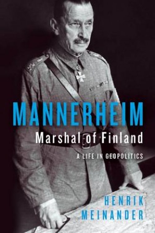 Cover Art for 9781805263142, Mannerheim, Marshal of Finland: A Life in Geopolitics by Henrik Meinander