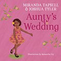 Cover Art for 9781760524838, Aunty's Wedding by Miranda Tapsell, Joshua Tyler, Samantha Fry