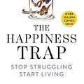 Cover Art for 9781509840267, The Happiness Trap - Stop Struggling, Start Living by Dr Russ Harris