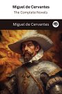 Miguel de Cervantes: The Complete Novels