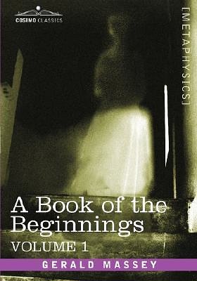 Cover Art for 9781602068292, A Book of the Beginnings, Vol.1 by Gerald Massey