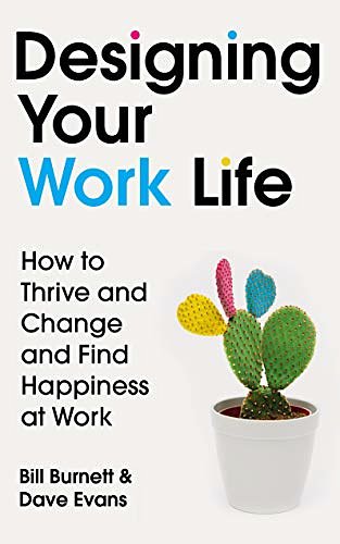 Cover Art for B0823F4921, Designing Your Work Life: How to Thrive and Change and Find Happiness at Work by Bill Burnett, Dave Evans