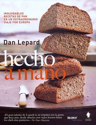 Cover Art for 9788493808105, HECHO A MANO: INOLVIDABLES RECETAS DE PAN EN UN VIAJE POR EUROPA by Dan Lepard