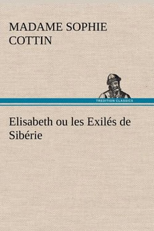 Cover Art for 9783849137694, Elisabeth Ou Les Exil S de Sib Rie by Madame (Sophie) Cottin