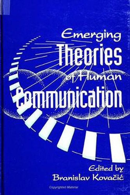 Cover Art for 9780791434512, Emerging Theories of Human Communication by Branislav Kovacic