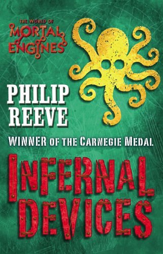 Cover Art for B00BB5ZUE4, Mortal Engines #3: Infernal Devices (Mortal Engines Quartet) by Philip Reeve