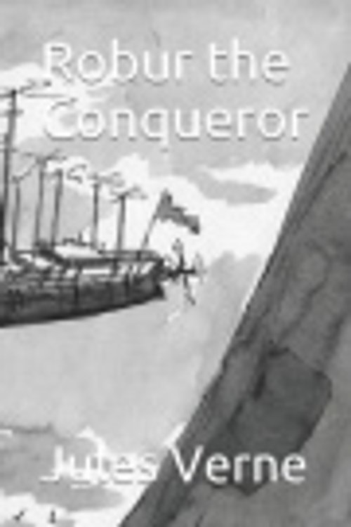 Cover Art for 9781798497616, Robur the Conqueror by Jules Verne