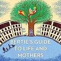 Cover Art for 9781628998504, Bertie's Guide to Life and Mothers: A 44 Scotland Street Novel by Alexander McCall Smith