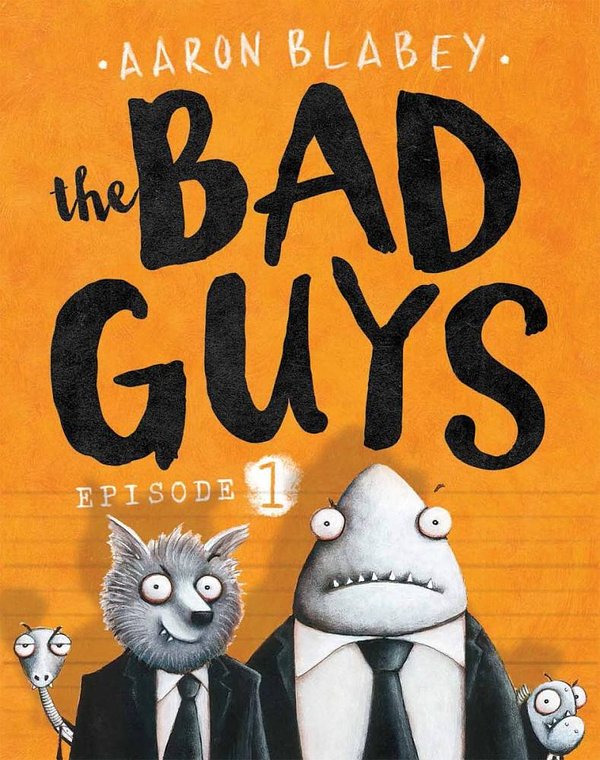 Cover Art for 9781760150426, The Bad Guys: Episode 1 by Aaron Blabey