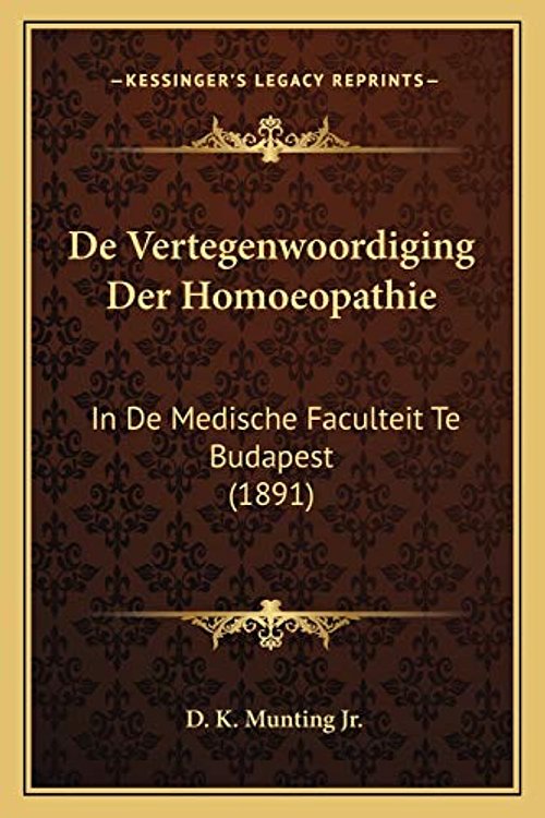 Cover Art for 9781167412592, De Vertegenwoordiging Der Homoeopathie: In De Medische Faculteit Te Budapest (1891) by D K. Munting