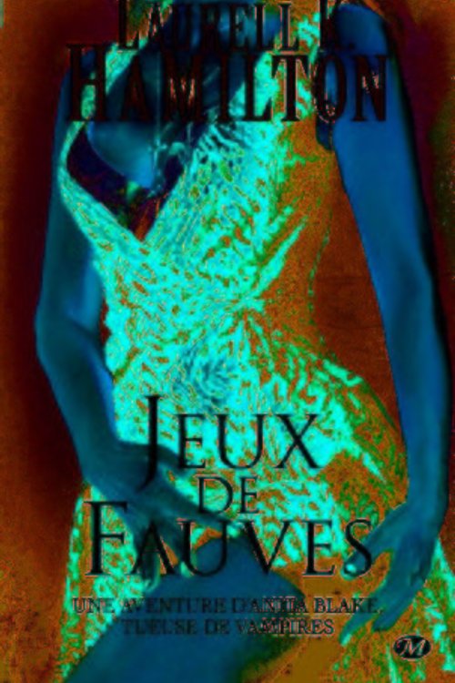 Cover Art for 9782811209636, Jeux de Fauves by Laurell K. Hamilton