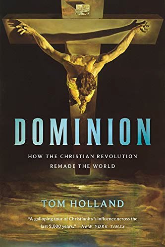 Cover Art for B07NCY9RG9, Dominion: How the Christian Revolution Remade the World by Tom Holland