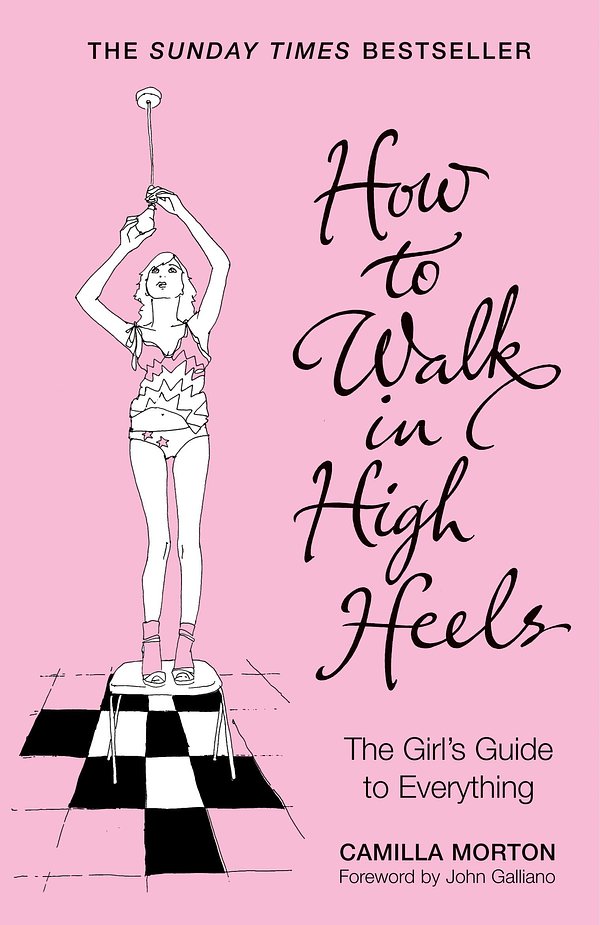 Cover Art for 9780340836064, How to Walk in High Heels: The Girl's Guide to Everything by Camilla Morton