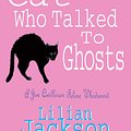 Cover Art for 9780747234883, The Cat Who Talked to Ghosts (The Cat Who Mysteries, Book 10): An enchanting feline crime novel for cat lovers everywhere by Lilian Jackson Braun