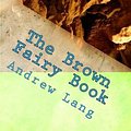 Cover Art for 9781978447318, The Brown Fairy Book by Andrew Lang