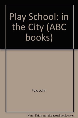 Cover Art for 9780733303555, Play School: in the City (ABC books) by John Fox