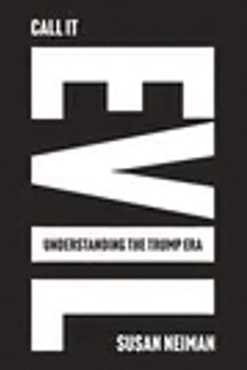 Cover Art for 9781324131045, Call It Evil: Understanding the Trump Era by Susan Neiman