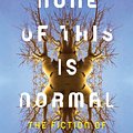 Cover Art for 9781517902933, None of This Is NormalThe Fiction of Jeff VanderMeer by Benjamin Robertson