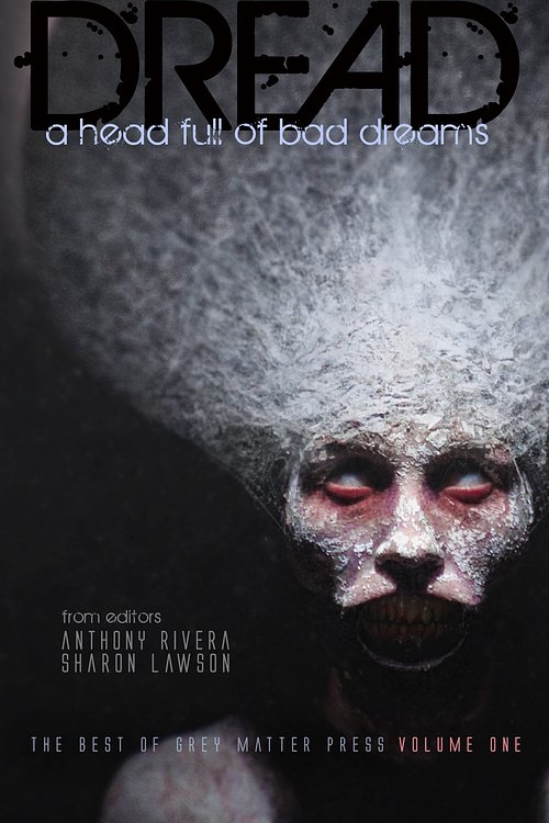 Cover Art for 9781940658681, Dread by Anthony Rivera, Bracken MacLeod, Chad McKee, Edward Morris, J. Daniel Stone, Jane Brooks, JG Faherty, John C. Foster, John Everson, John F.D. Taff, Jonathan Balog, Jonathan Maberry, Martin Rose, Michael Laimo, Peter Whitley, Ray Garton, Rose Blackthorn, T