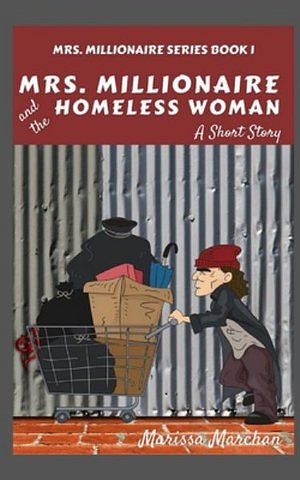 Cover Art for 9781697675641, Mrs. Millionaire and the Homeless Woman by Marissa Marchan