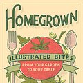 Cover Art for 9781613127865, Homegrown: Illustrated Bites from Your Garden to Your Table by Heather Hardison