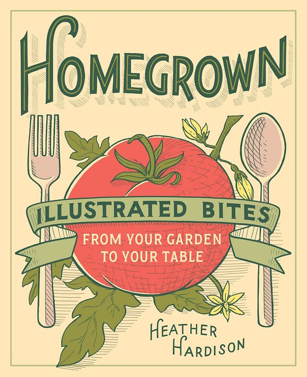 Cover Art for 9781613127865, Homegrown: Illustrated Bites from Your Garden to Your Table by Heather Hardison