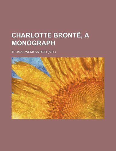 Cover Art for 9781151050014, Charlotte Bront , a Monograph (Paperback) by Thomas Wemyss Reid