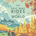 Cover Art for 9781788683036, Epic Bike Rides of the World by Lonely Planet