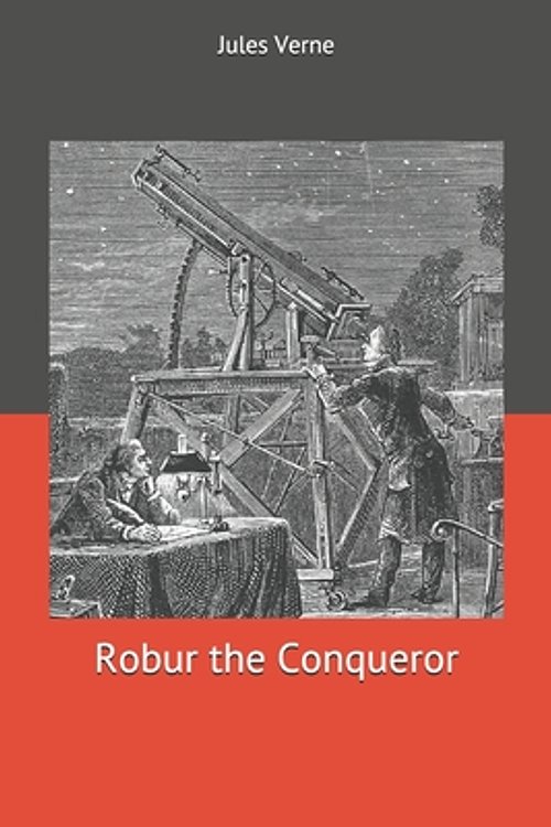 Cover Art for 9781676613565, Robur the Conqueror by Jules Verne