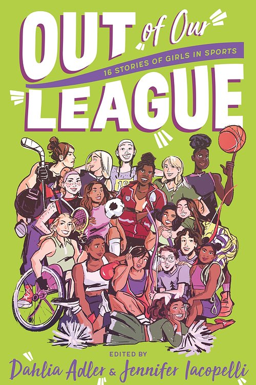 Cover Art for 9781250810717, Out of Our League: 16 Stories of Girls in Sports by Dahlia Adler, Jennifer Iacopelli