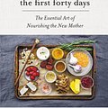 Cover Art for 9781613129418, The First Forty DaysThe Essential Art of Nourishing the New Mother by Heng Ou