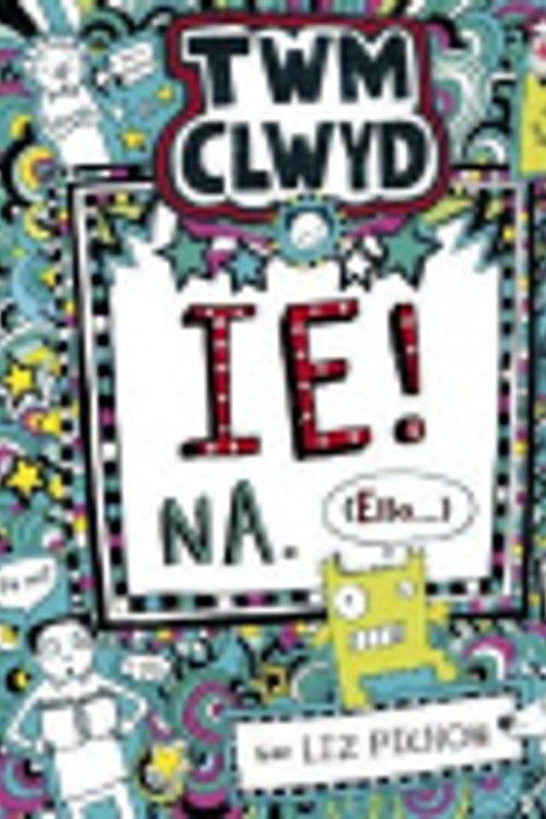 Cover Art for 9781849674850, Cyfres Twm Clwyd: 7. Ie! Na, (Ella...) by Liz Pichon