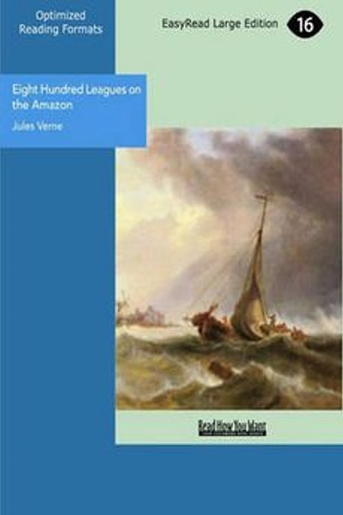 Cover Art for 9781427028556, Eight Hundred Leagues on the Amazon: Easyread Large Edition by Jules Verne