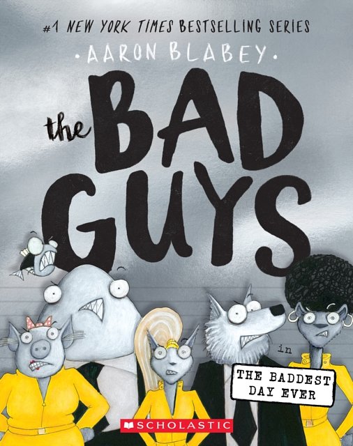 Cover Art for 9781338305845, The Bad Guys in the Baddest Day Ever (The Bad Guys #10) by Aaron Blabey