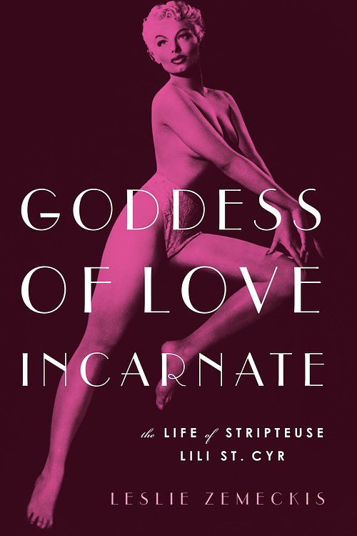 Cover Art for 9781619025684, Goddess of Love IncarnateThe Life of Stripteuse Lili St. Cyr. by Leslie Zemeckis