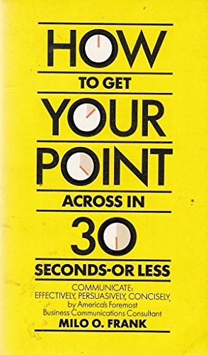 Cover Art for 9780552130103, How to Get Your Point Across in 30 Seconds or Less by Milo O. Frank