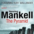 Cover Art for 9780099571780, The Pyramid: Kurt Wallander by Henning Mankell