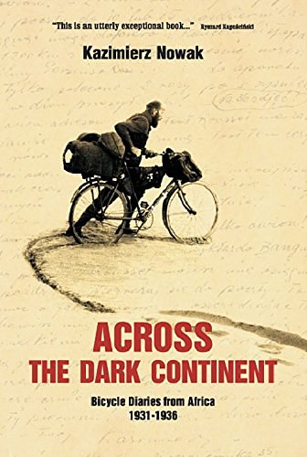 Cover Art for 9788365419828, Across The Dark Continent Bicycle Diaries from Africa 1931-1936 by Kazimierz Nowak