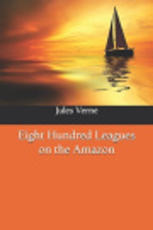 Cover Art for 9798603872100, Eight Hundred Leagues on the Amazon by Jules Verne
