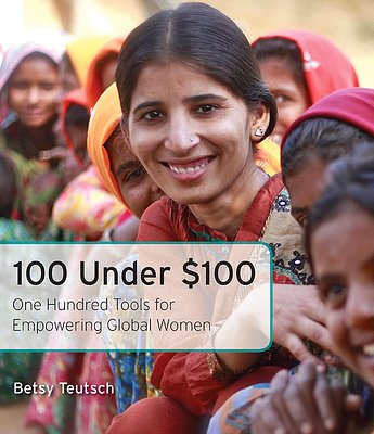 Cover Art for 9781631529344, 100 Under $100: One Hundred Tools for Empowering Global Women by Betsy Teutsch