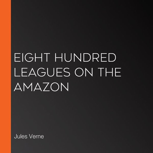 Cover Art for 9781681957197, Eight Hundred Leagues on the Amazon by Jules Verne