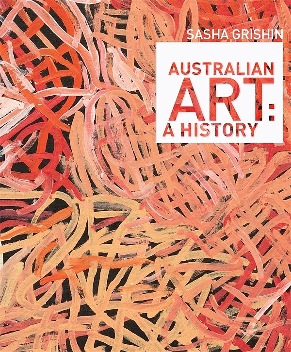 Cover Art for 9780522856521, Australian Art: A History by Sasha Grishin